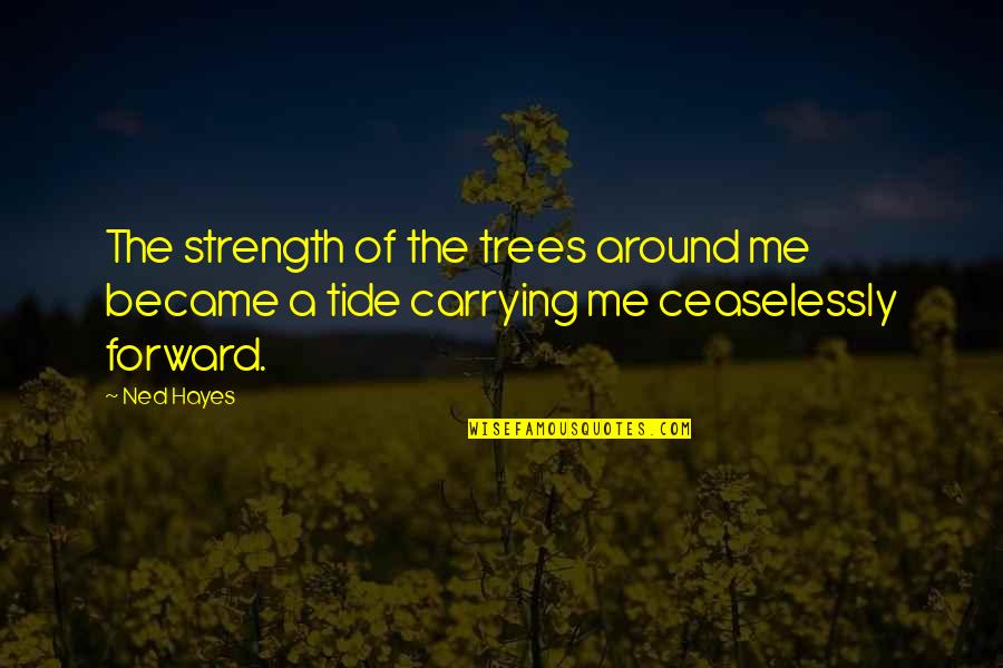 Derek Hale Season 1 Quotes By Ned Hayes: The strength of the trees around me became