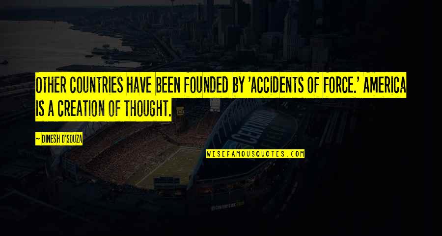 Derek Hatton Quotes By Dinesh D'Souza: Other countries have been founded by 'accidents of