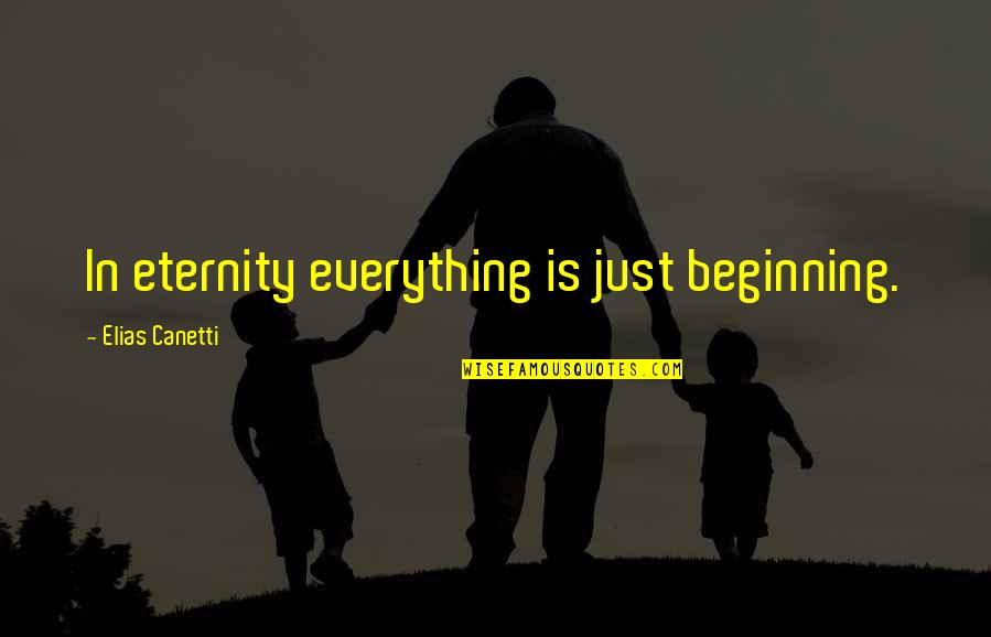 Derek Hough Inspirational Quotes By Elias Canetti: In eternity everything is just beginning.