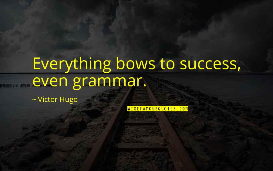 Derek Hough Inspirational Quotes By Victor Hugo: Everything bows to success, even grammar.