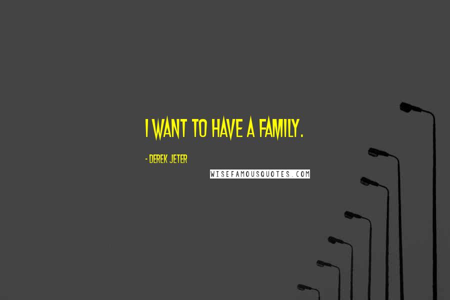 Derek Jeter quotes: I want to have a family.