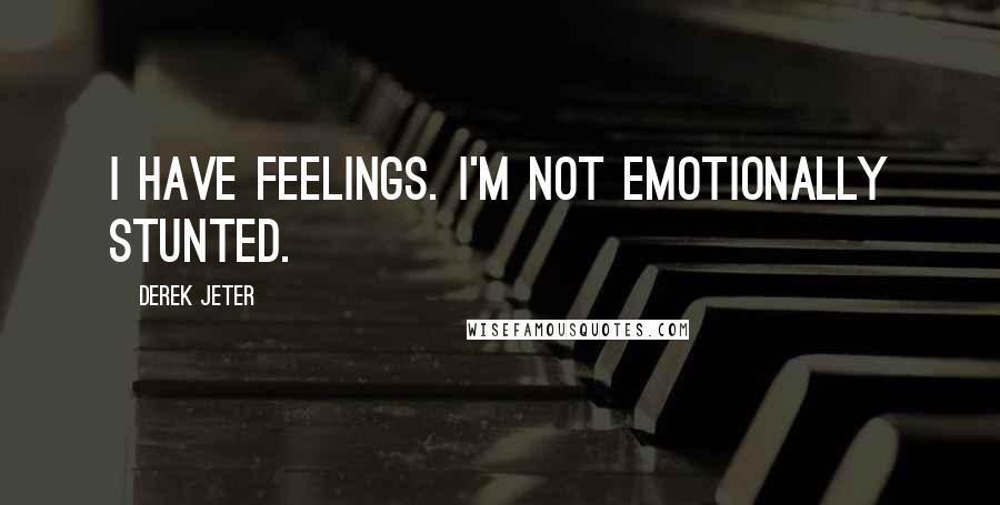 Derek Jeter quotes: I have feelings. I'm not emotionally stunted.