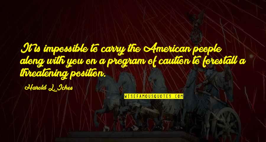 Derek Kidner Quotes By Harold L. Ickes: It is impossible to carry the American people Derek Kidner Quotes By Harold L. Ickes: It is impossible to carry the American people