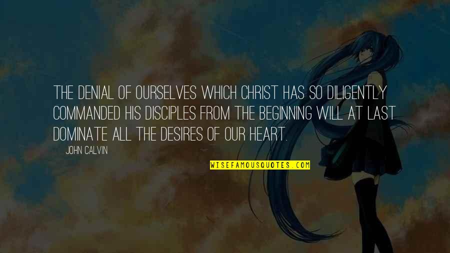 Derek Kidner Quotes By John Calvin: The denial of ourselves which Christ has so