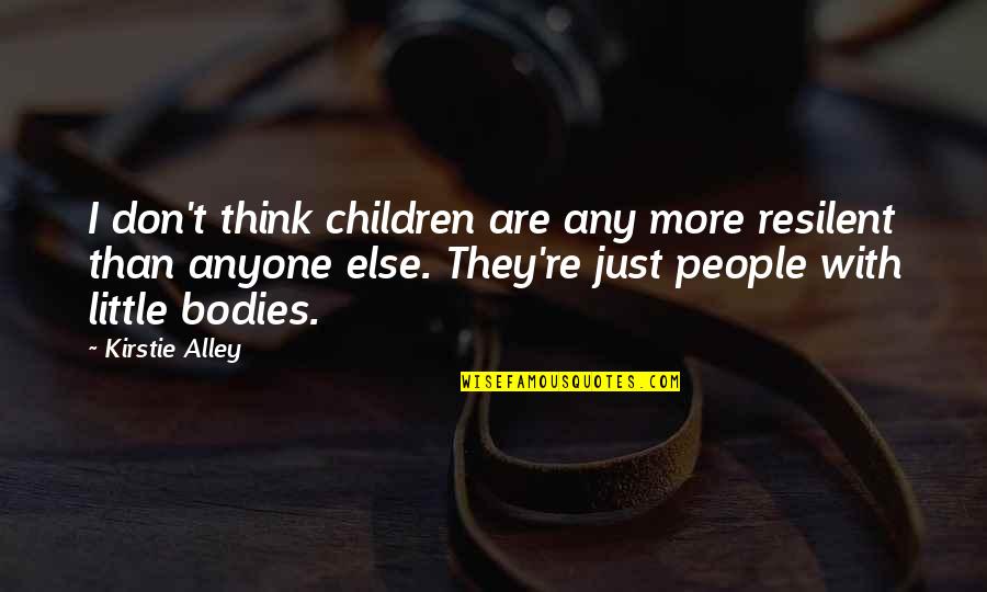 Derek Kidner Quotes By Kirstie Alley: I don't think children are any more resilent Derek Kidner Quotes By Kirstie Alley: I don't think children are any more resilent