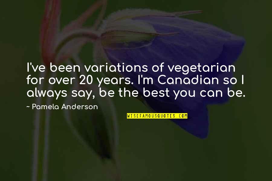 Derek Kidner Quotes By Pamela Anderson: I've been variations of vegetarian for over 20