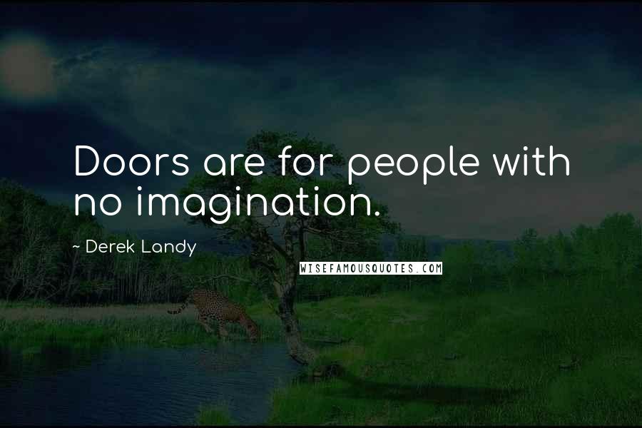 Derek Landy quotes: Doors are for people with no imagination.