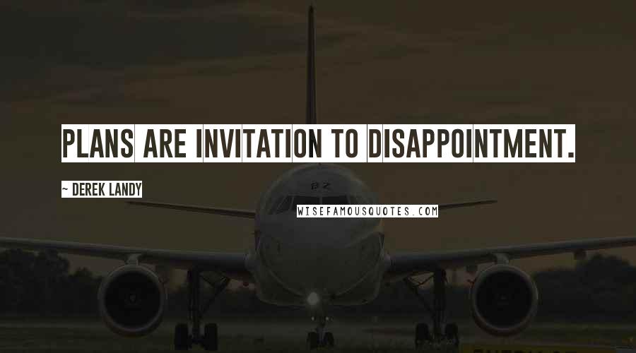 Derek Landy quotes: Plans are invitation to disappointment.