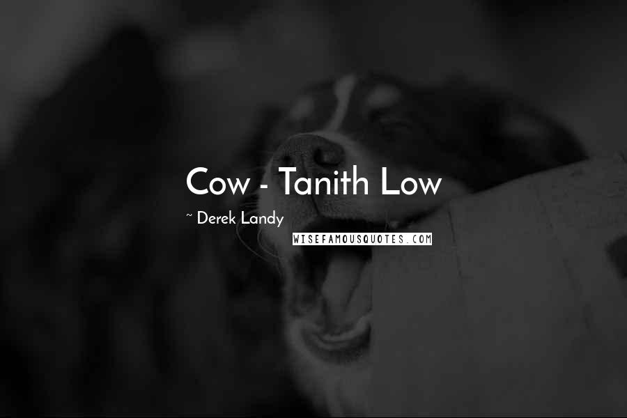Derek Landy quotes: Cow - Tanith Low