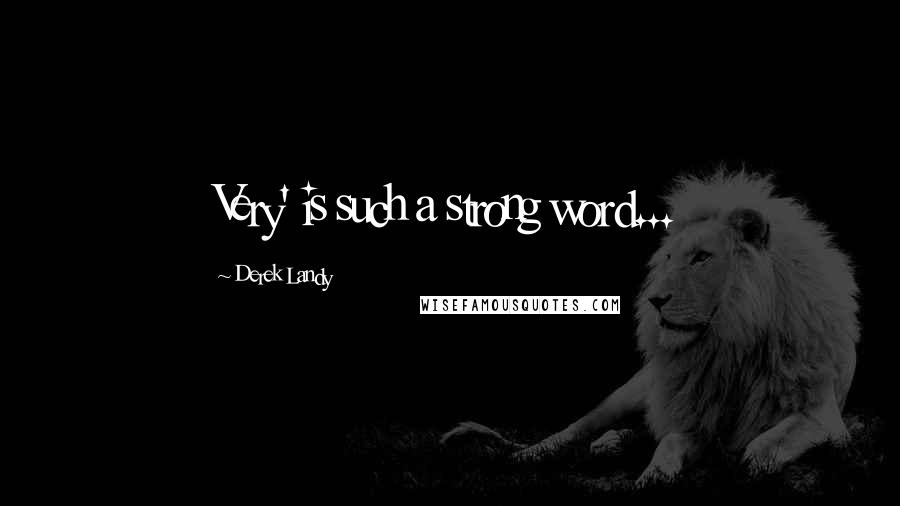 Derek Landy quotes: Very' is such a strong word...