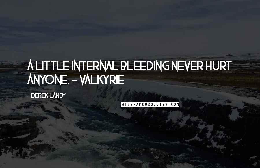 Derek Landy quotes: A little internal bleeding never hurt anyone. - Valkyrie