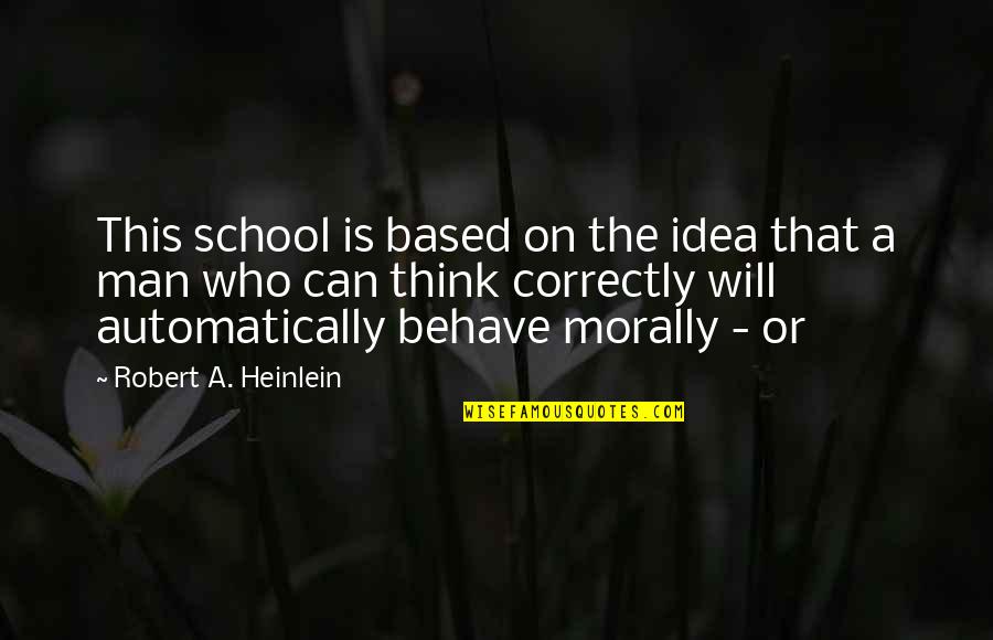 Derek Lutz Quotes By Robert A. Heinlein: This school is based on the idea that Derek Lutz Quotes By Robert A. Heinlein: This school is based on the idea that