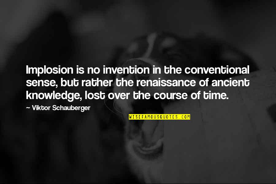 Derek Minor Quotes By Viktor Schauberger: Implosion is no invention in the conventional sense,