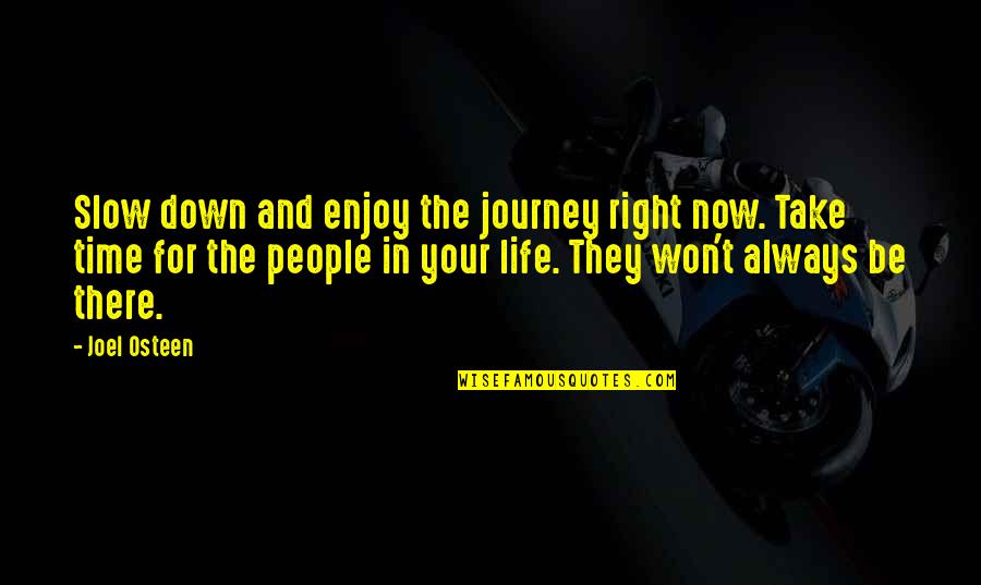 Derek Morphew Quotes By Joel Osteen: Slow down and enjoy the journey right now. Derek Morphew Quotes By Joel Osteen: Slow down and enjoy the journey right now.