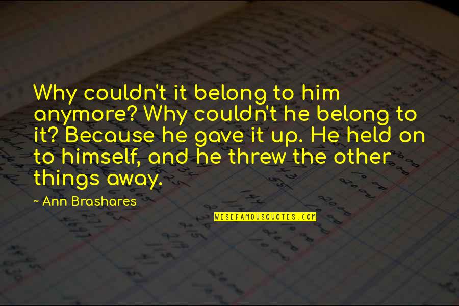 Derek Netflix Quotes By Ann Brashares: Why couldn't it belong to him anymore? Why Derek Netflix Quotes By Ann Brashares: Why couldn't it belong to him anymore? Why