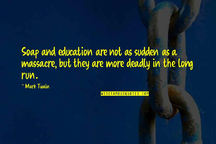 Derek Netflix Quotes By Mark Twain: Soap and education are not as sudden as Derek Netflix Quotes By Mark Twain: Soap and education are not as sudden as