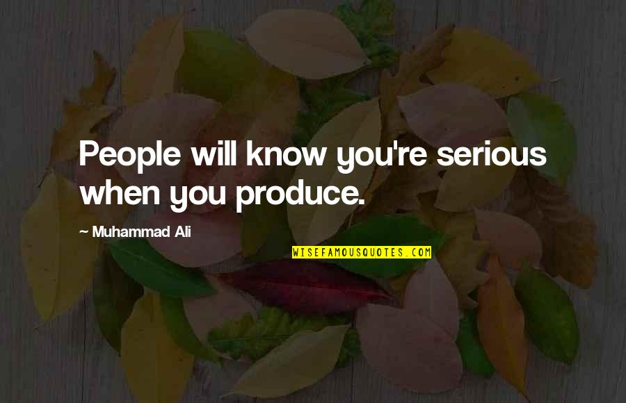 Derek Netflix Quotes By Muhammad Ali: People will know you're serious when you produce. Derek Netflix Quotes By Muhammad Ali: People will know you're serious when you produce.