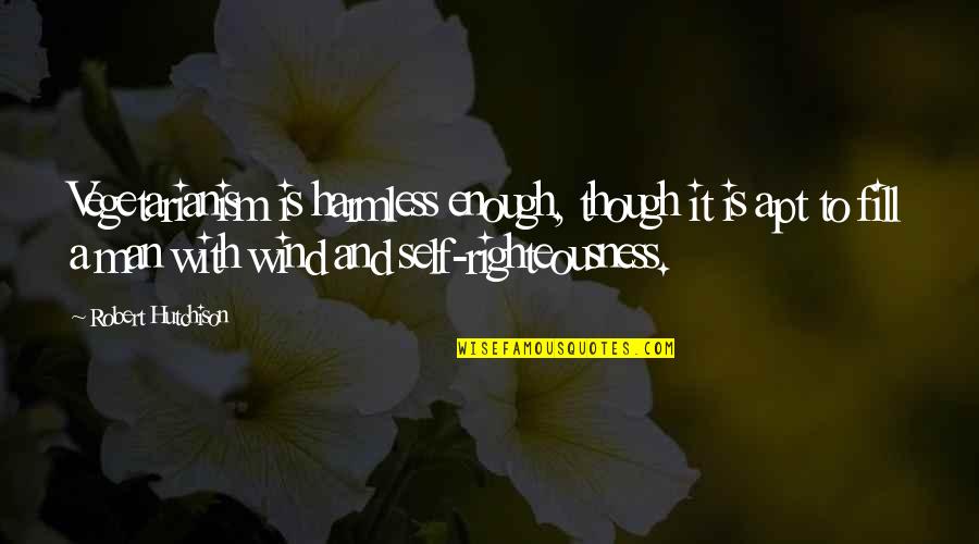 Derek Netflix Quotes By Robert Hutchison: Vegetarianism is harmless enough, though it is apt Derek Netflix Quotes By Robert Hutchison: Vegetarianism is harmless enough, though it is apt