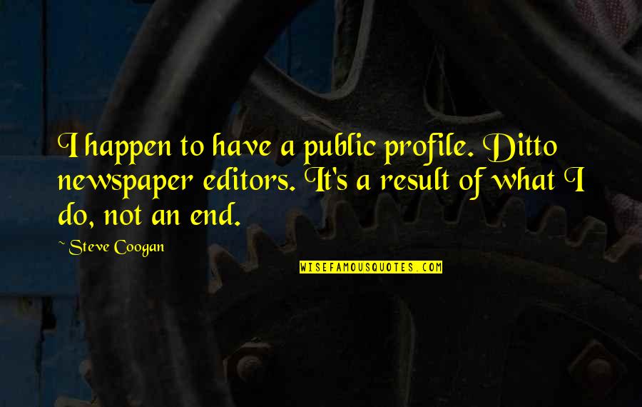 Derek Netflix Quotes By Steve Coogan: I happen to have a public profile. Ditto