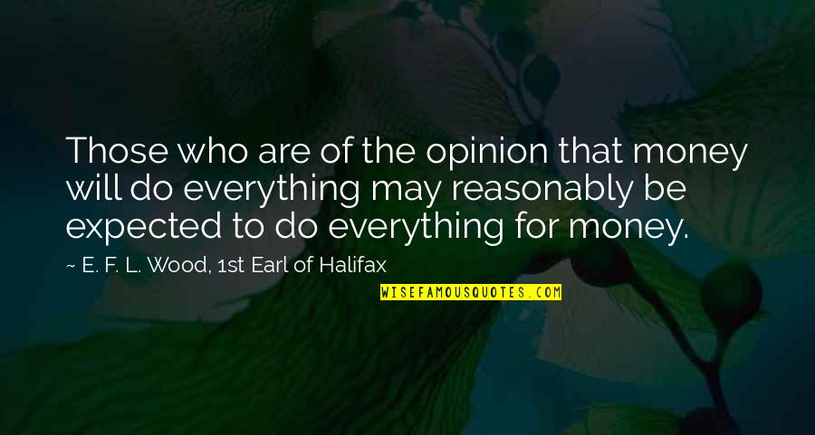 Derek Noakes Quotes By E. F. L. Wood, 1st Earl Of Halifax: Those who are of the opinion that money