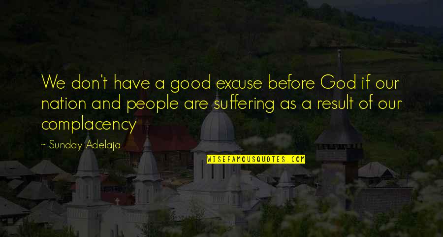 Derek Noakes Quotes By Sunday Adelaja: We don't have a good excuse before God