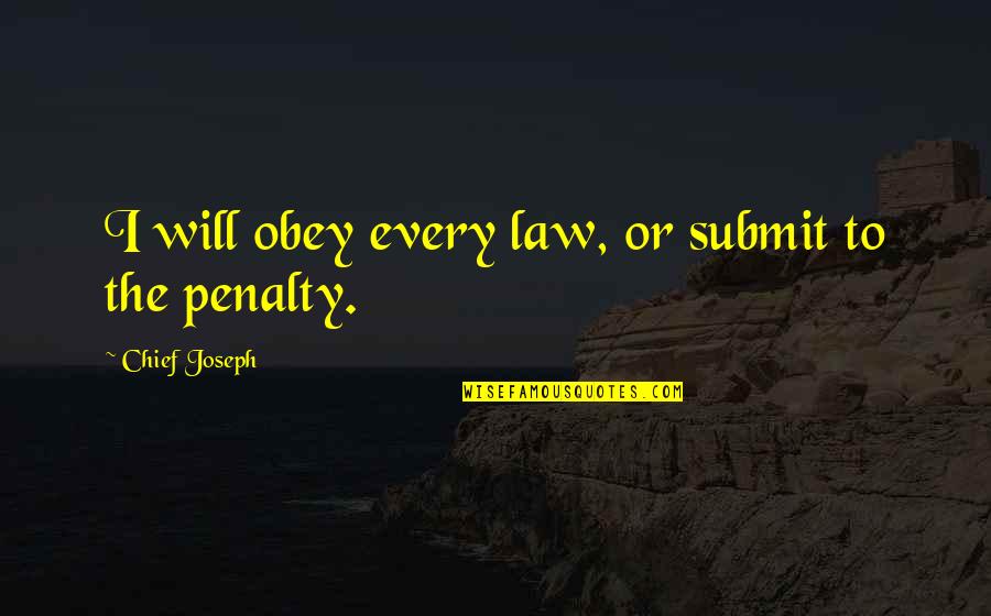 Derek Parra Quotes By Chief Joseph: I will obey every law, or submit to Derek Parra Quotes By Chief Joseph: I will obey every law, or submit to