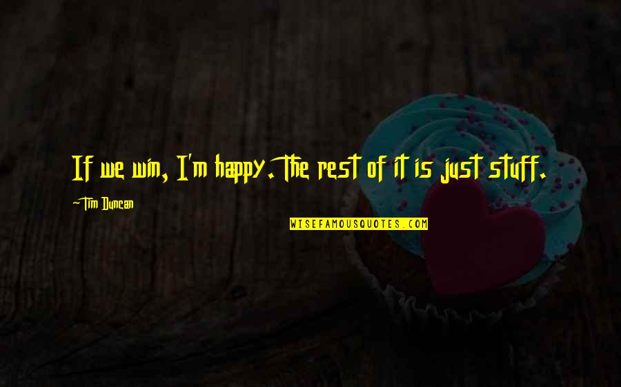 Derek Prince Quotes By Tim Duncan: If we win, I'm happy. The rest of