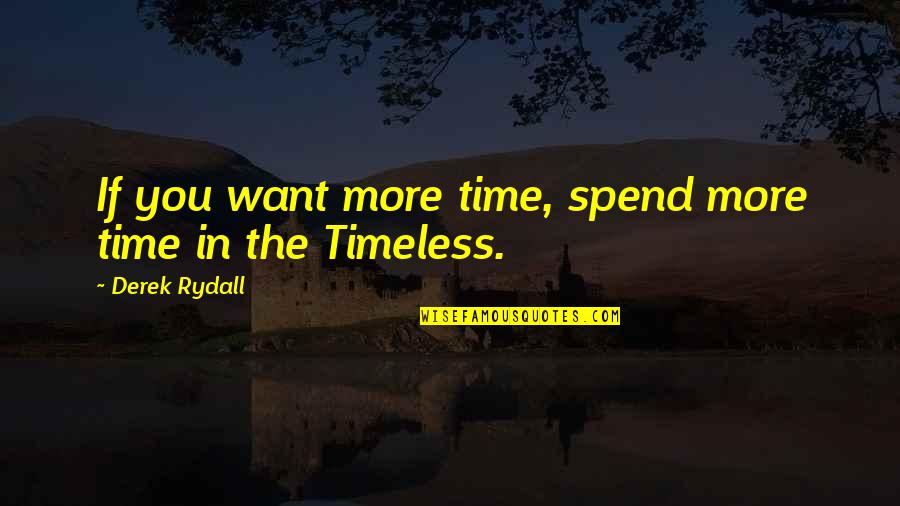 Derek Rydall Quotes By Derek Rydall: If you want more time, spend more time