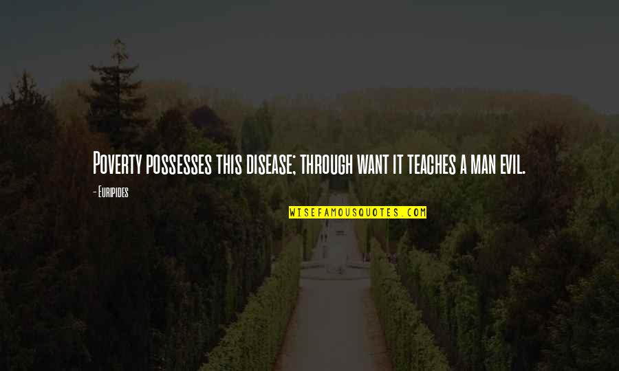 Derek Rydall Quotes By Euripides: Poverty possesses this disease; through want it teaches