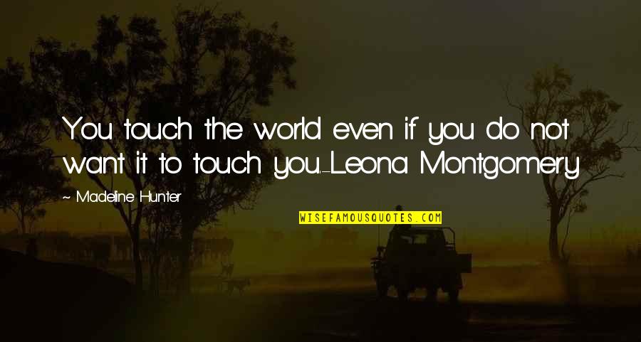 Derek Shephard Quotes By Madeline Hunter: You touch the world even if you do