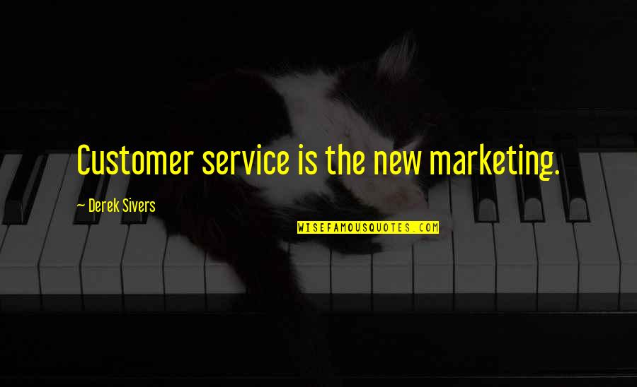 Derek Sivers Quotes By Derek Sivers: Customer service is the new marketing.
