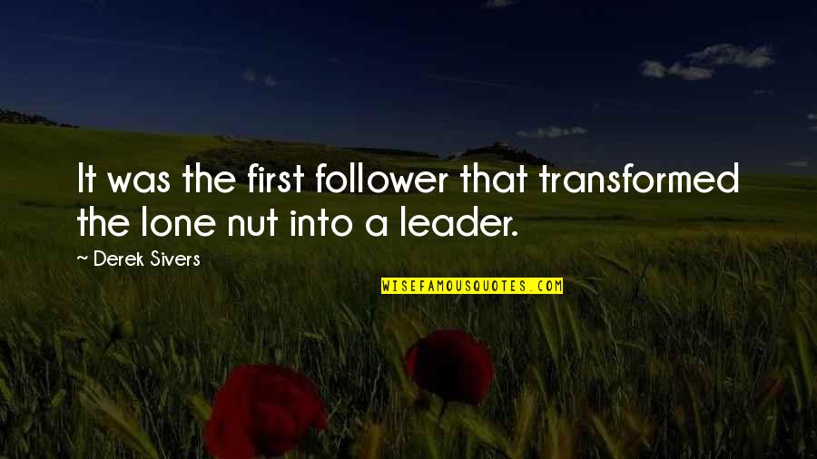 Derek Sivers Quotes By Derek Sivers: It was the first follower that transformed the