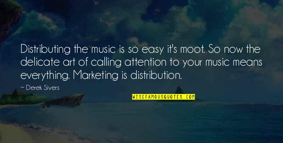 Derek Sivers Quotes By Derek Sivers: Distributing the music is so easy it's moot.