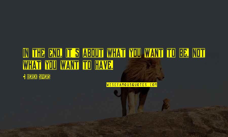 Derek Sivers Quotes By Derek Sivers: In the end, it's about what you want