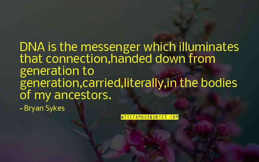 Derek Tv Series Quotes By Bryan Sykes: DNA is the messenger which illuminates that connection,handed Derek Tv Series Quotes By Bryan Sykes: DNA is the messenger which illuminates that connection,handed