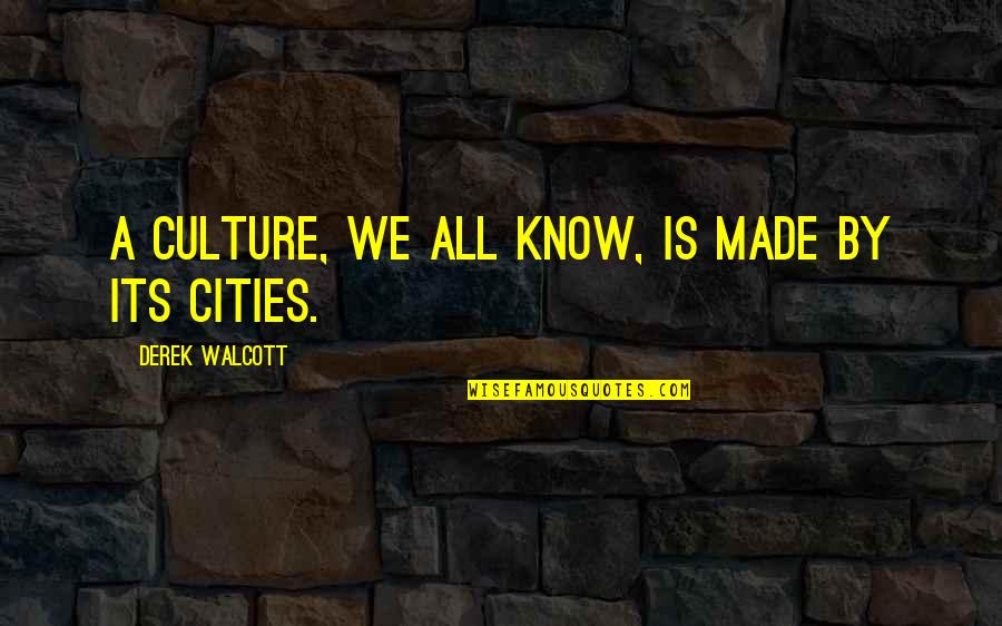 Derek Walcott Quotes By Derek Walcott: A culture, we all know, is made by