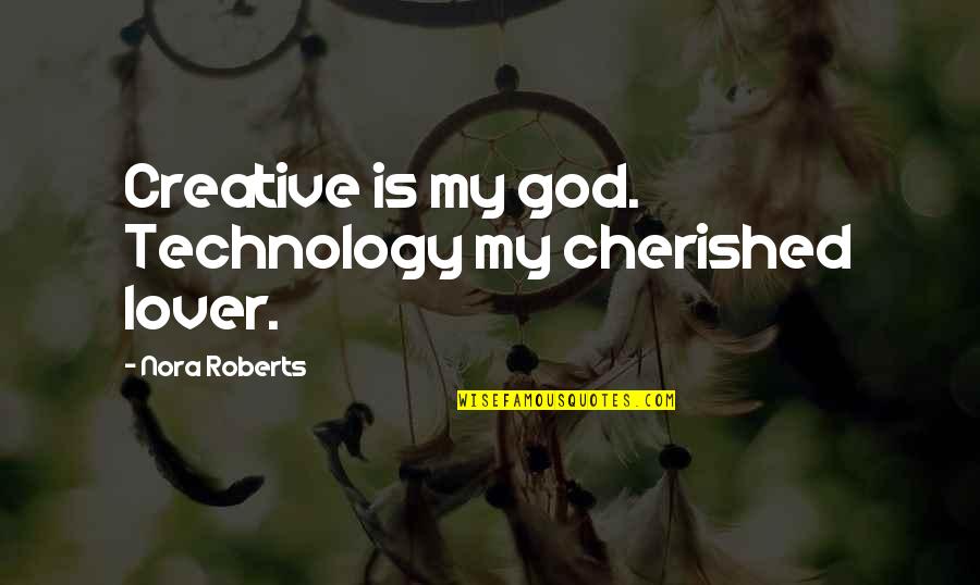 Derek Wills Quotes By Nora Roberts: Creative is my god. Technology my cherished lover. Derek Wills Quotes By Nora Roberts: Creative is my god. Technology my cherished lover.
