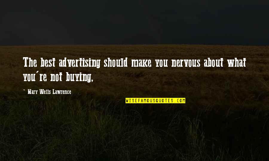 Derekallen88 Quotes By Mary Wells Lawrence: The best advertising should make you nervous about