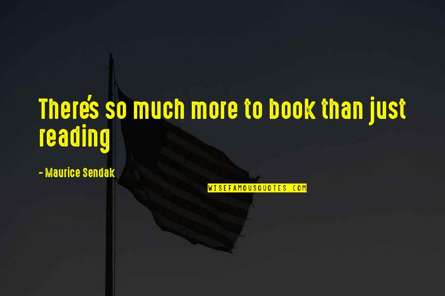 Derekallen88 Quotes By Maurice Sendak: There's so much more to book than just