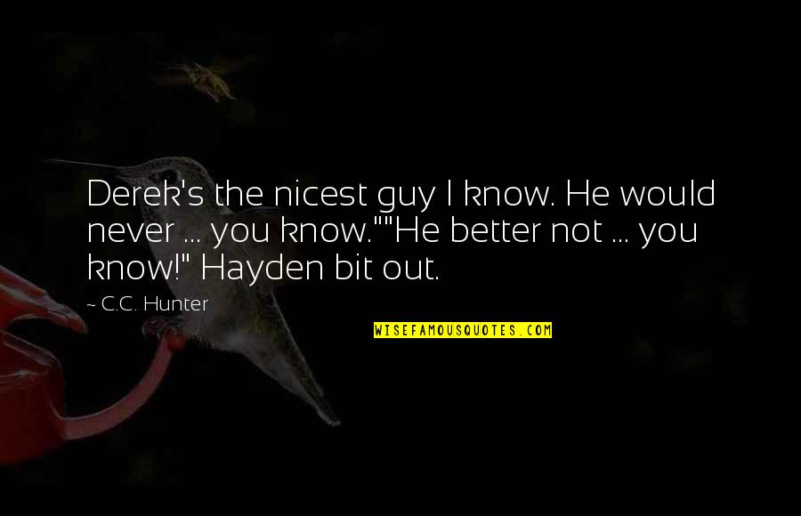 Derek's Quotes By C.C. Hunter: Derek's the nicest guy I know. He would Derek's Quotes By C.C. Hunter: Derek's the nicest guy I know. He would