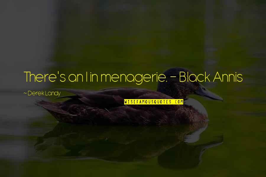 Derek's Quotes By Derek Landy: There's an I in menagerie. - Black Annis Derek's Quotes By Derek Landy: There's an I in menagerie. - Black Annis