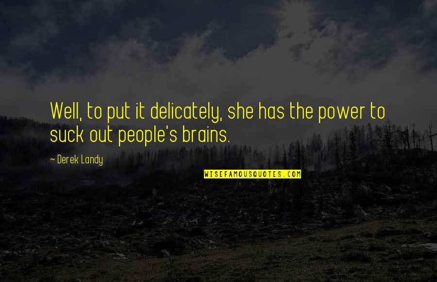 Derek's Quotes By Derek Landy: Well, to put it delicately, she has the