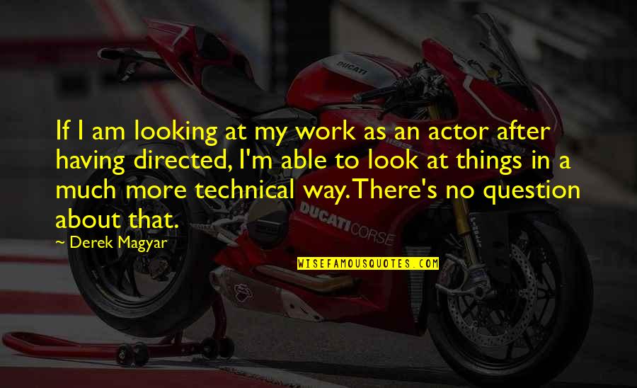Derek's Quotes By Derek Magyar: If I am looking at my work as Derek's Quotes By Derek Magyar: If I am looking at my work as