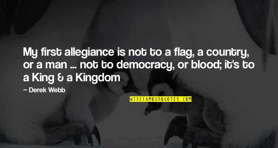 Derek's Quotes By Derek Webb: My first allegiance is not to a flag, Derek's Quotes By Derek Webb: My first allegiance is not to a flag,