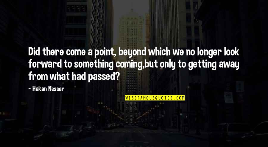 Derekus Quotes By Hakan Nesser: Did there come a point, beyond which we