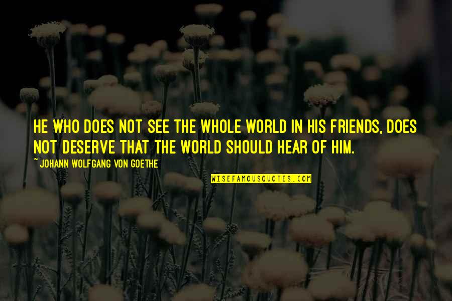 Derelict Quotes By Johann Wolfgang Von Goethe: He who does not see the whole world Derelict Quotes By Johann Wolfgang Von Goethe: He who does not see the whole world