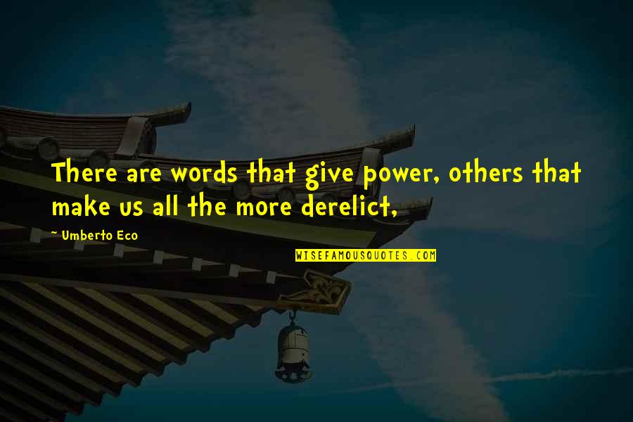 Derelict Quotes By Umberto Eco: There are words that give power, others that