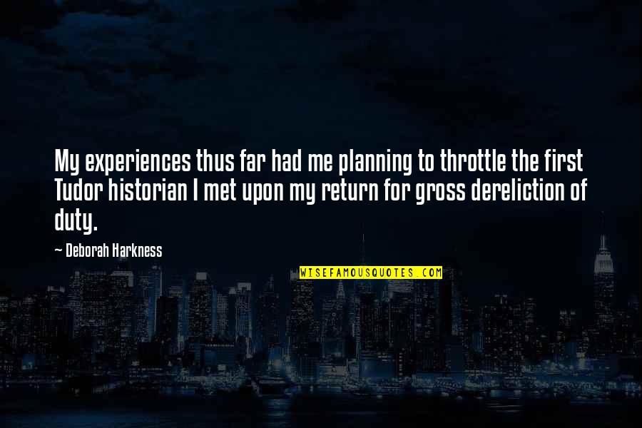 Dereliction Of Duty Quotes By Deborah Harkness: My experiences thus far had me planning to