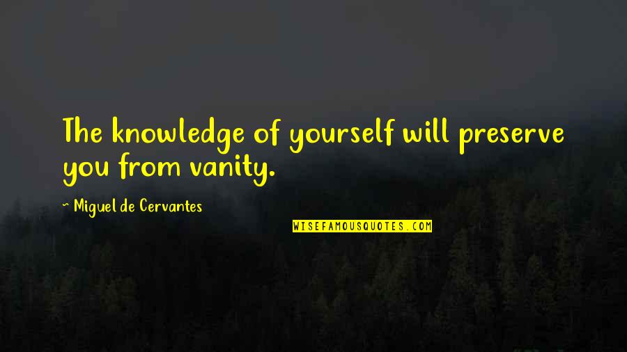 Derenzo Restaurant Quotes By Miguel De Cervantes: The knowledge of yourself will preserve you from
