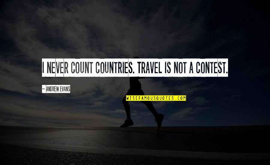 Dere's Quotes By Andrew Evans: I never count countries. Travel is not a